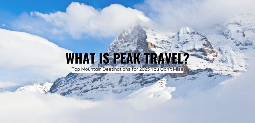 Snowy mountain view in the background of the title 'What Is Peak Travel? Top Mountain Destinations for 2025,' showcasing the allure of winter adventures.