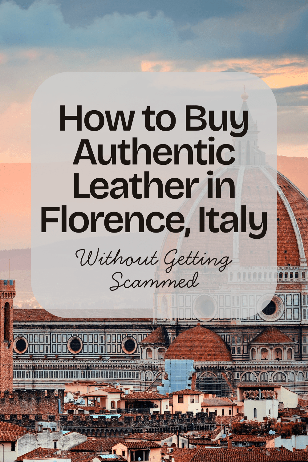 How to Buy Authentic Leather in Florence, Italy (Without Getting Scammed)