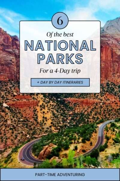 The Best National Parks for a 4-Day Trip (+ How to Structure Each Day)